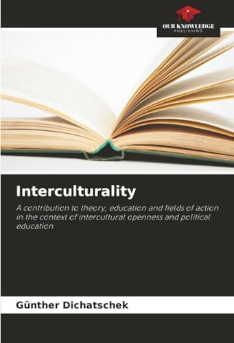 Interculturality: A contribution to theory, education and fields of action in the context of intercultural openness and political education