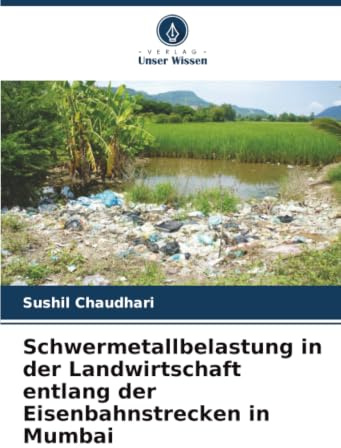 Schwermetallbelastung in der Landwirtschaft entlang der Eisenbahnstrecken in Mumbai