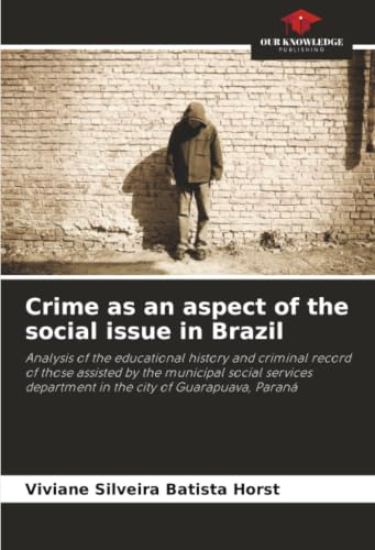 Crime as an aspect of the social issue in Brazil: Analysis of the educational history and criminal record of those assisted by the municipal social ... department in the city of Guarapuava, Paraná