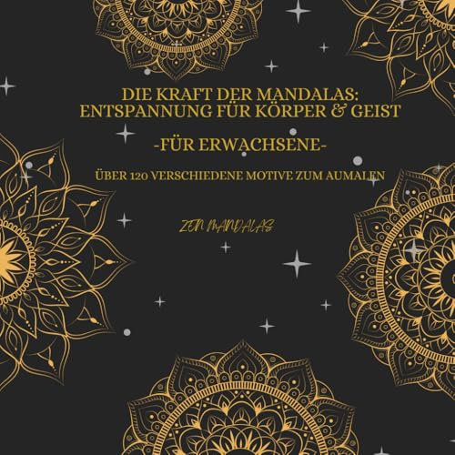 Die Kraft der Mandalas: Entspannung für Körper & Geist: Mandala Malbuch für erwachsene mit über 120 Motive zum ausmalen. Optimal zum Stressabbau und zur Entspannung.