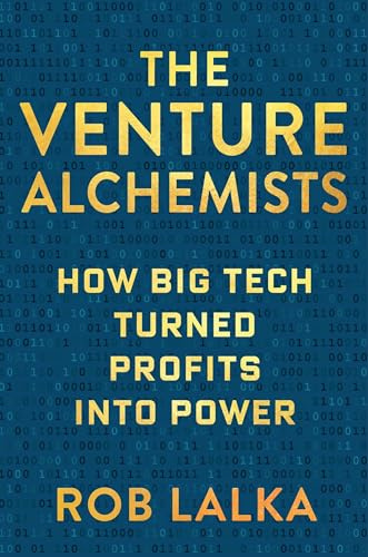 The Venture Alchemists: How Big Tech Turned Profits Into Power