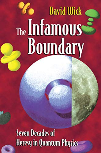 The Infamous Boundary: Seven Decades of Heresy in Quantum Physics (Volume 0)