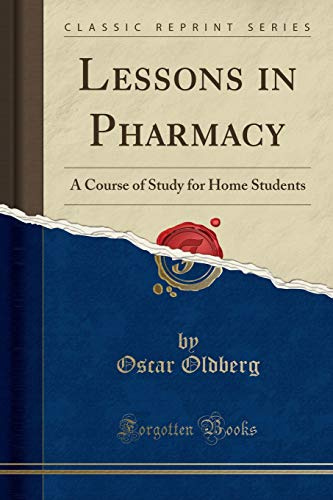 Lessons in Pharmacy: A Course of Study for Home Students (Classic Reprint)