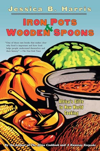 Iron Pots & Wooden Spoons: Africa's Gifts to New World Cooking: Africa's Gift to New World Cooking