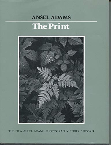 The Print: v. 3 (Ansel Adams Photography Series)