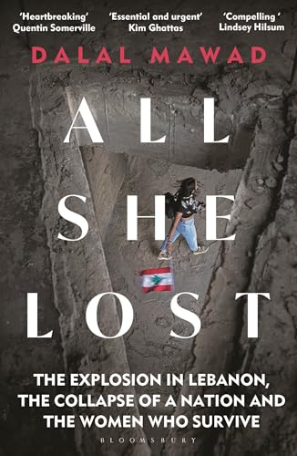 All She Lost: The Explosion in Lebanon, the Collapse of a Nation and the Women who Survive - Between Civil War, Israel and Hezbollah