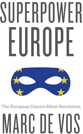 Superpower Europe: The European Union's Silent Revolution