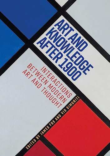 Art and knowledge after 1900: Interactions between modern art and thought (Rubinoff Studies in Art and Knowledge)