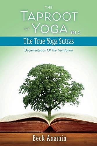 The Taproot of Yoga: Documentation of the Translation: Documentation of the Translation Volume 2 (The True Yoga Sutras, Band 2)