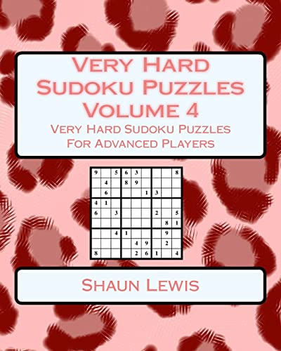 Very Hard Sudoku Puzzles Volume 4: Very Hard Sudoku Puzzles For Advanced Players