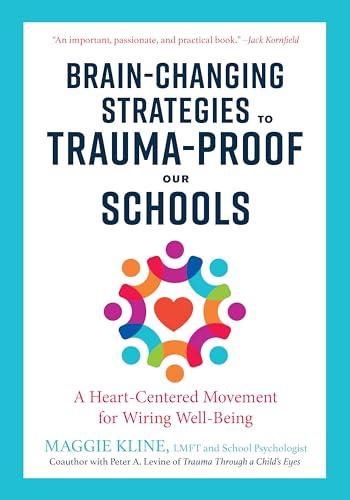 Brain-Changing Strategies to Trauma-Proof our Schools: A Heart-Centered Movement for Wiring Well-Being