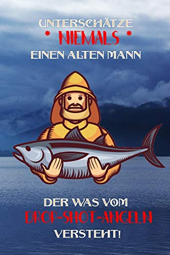 Unterschätze niemals einen alten Mann der was vom Drop-Shot-Angeln versteht!: Fangbuch fürDrop-Shot- Angler | Angeln | Fischen
