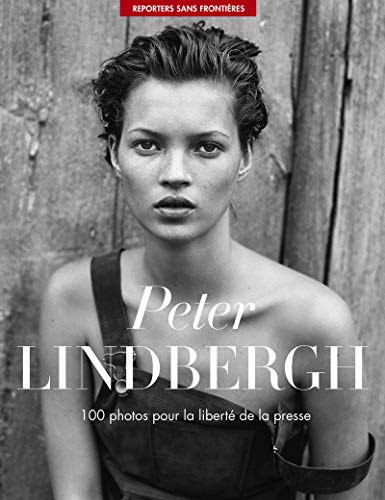 100 photos de Peter Lindbergh pour la liberté de la presse: 100 photos pour la liberté de la presse