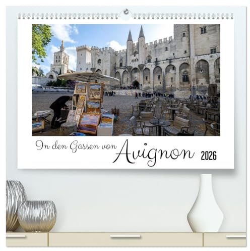 In den Gassen von Avignon (hochwertiger Premium Wandkalender 2026 DIN A2 quer), Kunstdruck in Hochglanz: Gassen und Plätze der Altstadt von Avignon (CALVENDO Orte)