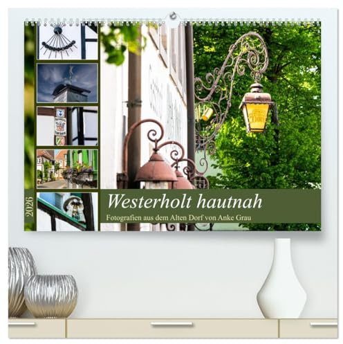 Westerholt hautnah (hochwertiger Premium Wandkalender 2026 DIN A2 quer), Kunstdruck in Hochglanz: Erstklassige Detailaufnahmen aus dem Alten Dorf, fotografiert von Anke Grau (CALVENDO Orte)