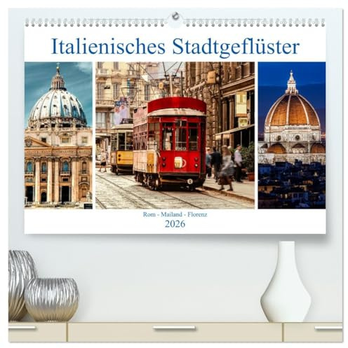 Italienisches Stadtgeflüster, Rom - Mailand - Florenz (hochwertiger Premium Wandkalender 2026 DIN A2 quer), Kunstdruck in Hochglanz: Italienische Metropolen von ihrer schönsten Seite. (CALVENDO Orte)