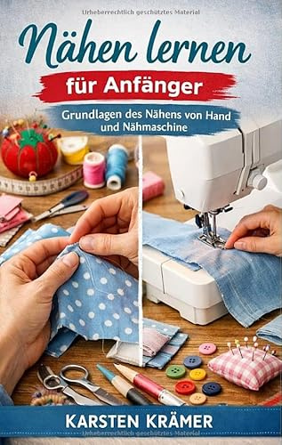 Nähen lernen für Anfänger: Grundlagen des Nähens von Hand und Nähmaschine