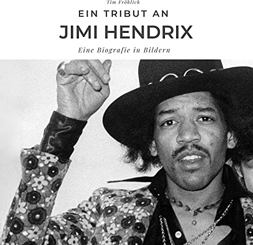 Ein Tribut an Jimi Hendrix: Eine Biografie in Bildern