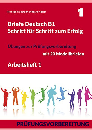 Briefe Deutsch B1. Schritt für Schritt zum Erfolg: Arbeitsheft 1. Übungen zur Prüfungsvorbereitung mit 20 Modellbriefen