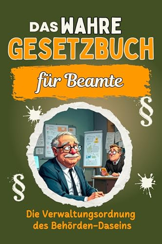 Das wahre Gesetzbuch für Beamte: Die Verwaltungsordnung des Behörden-Daseins. Genial lustiges Humorbuch - Das perfekte Geschenk für Weihnachten und Geburtstag