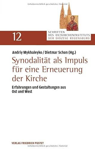 Synodalität als Impuls für eine Erneuerung der Kirche: Erfahrungen und Gestaltungen aus Ost und West (Schriften des Ostkircheninstituts der Diözese Regensburg)