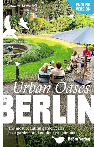 Urban Oases in Berlin: The most beautiful garden cafés, beer gardens and outdoor restaurants (Unterwegs in Berlin)