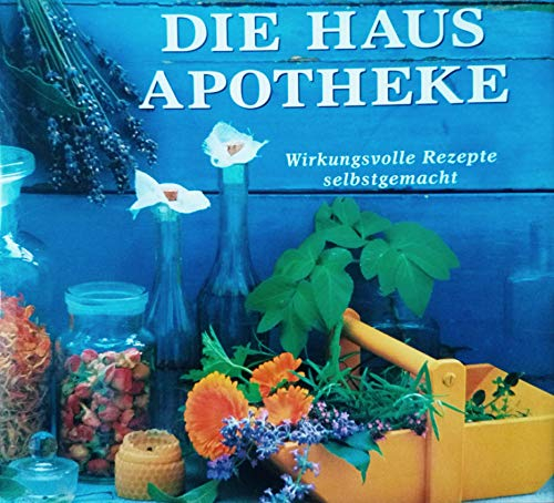 Die Hausapotheke.Wirkungsvolle Rezepte selbstgemacht