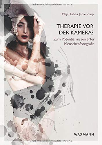 Therapie vor der Kamera?: Zum Potential inszenierter Menschenfotografie