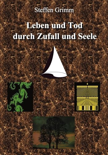 Leben und Tod durch Zufall und Seele: Esoterik, Religion und Philosophie im Spiegel moderner Naturwissenschaft