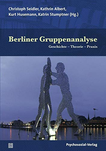 Berliner Gruppenanalyse: Geschichte – Theorie – Praxis (Forum Psychosozial)