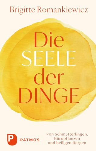 Die Seele der Dinge: Von Schmetterlingen, Büropflanzen und heiligen Bergen