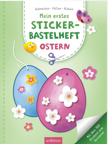 Mein erstes Sticker-Bastelheft – Ostern: Mit über 300 Stickern zum Verzieren | Frühlingshaftes Bastelheft mit tollen Aufklebern für Kinder ab 4 Jahren