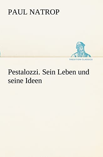 Pestalozzi. Sein Leben und seine Ideen (TREDITION CLASSICS)