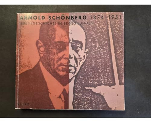 Arnold Schönberg: Lebensgeschichte in Begegnungen