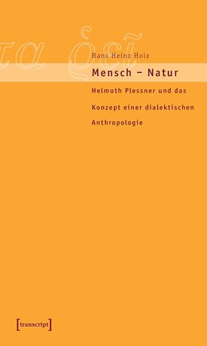 Mensch – Natur: Helmuth Plessner und das Konzept einer dialektischen Anthropologie (Edition panta rei)