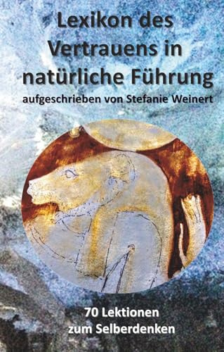 Lexikon des Vertrauens in natürliche Führung: 70 Lektionen zum Selberdenken