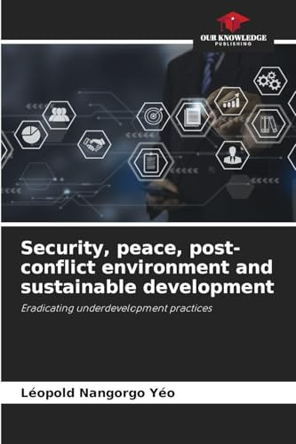 Security, peace, post-conflict environment and sustainable development: Eradicating underdevelopment practices