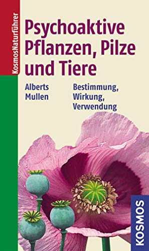 Psychoaktive Pflanzen, Pilze und Tiere: Bestimmung, Wirkung, Verwendung