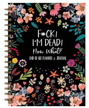 F*ck I Dead Now What | End of Life Planer | If I Die Lebensende Planer Organizer Binder | Ein Geführtes Tagebuch für Letzte Wünsche, Begünstigte und Bestattungsplanung