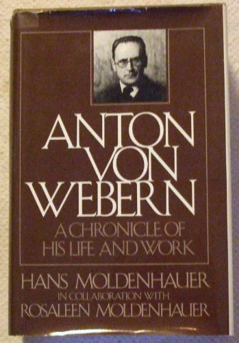 Anton von Webern: A Chronicle of His Life and Work