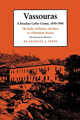 Vassouras: A Brazilian Coffee County, 1850-1900. The Roles of Planter and Slave in a Plantation Society: 69 (Studies in Moral, Political, and Legal Philosophy)