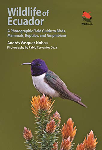 Wildlife of Ecuador: A Photographic Field Guide to Birds, Mammals, Reptiles, and Amphibians (Wild Guides)