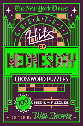 New York Times Greatest Hits of Wednesday Crossword Puzzles: 100 Medium Puzzles
