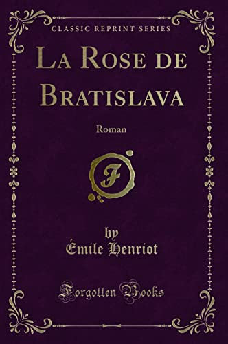 La Rose de Bratislava (Classic Reprint): Roman: Roman (Classic Reprint)
