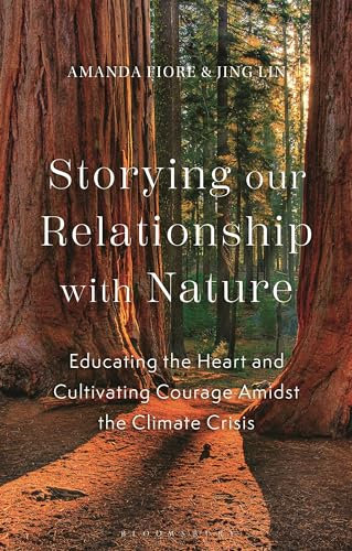 Storying our Relationship with Nature: Environmental Education, the Climate Emergency, and Transformative Being: Educating the Heart and Cultivating Courage Amidst the Climate Crisis