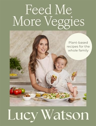 Feed Me More Veggies: Plant-based recipes for the whole family