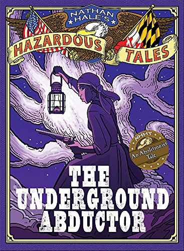 Nathan Hale's Hazardous Tales: The Underground Abductor (An Abolitionist Tale about Harriet Tubman): 5