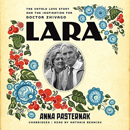 Lara: The Untold Love Story and the Inspiration for Doctor Zhivago