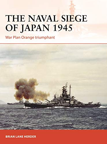 The Naval Siege of Japan 1945: War Plan Orange Triumphant: 348 (Campaign)