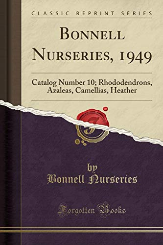 Bonnell Nurseries, 1949: Catalog Number 10; Rhododendrons, Azaleas, Camellias, Heather (Classic Reprint)